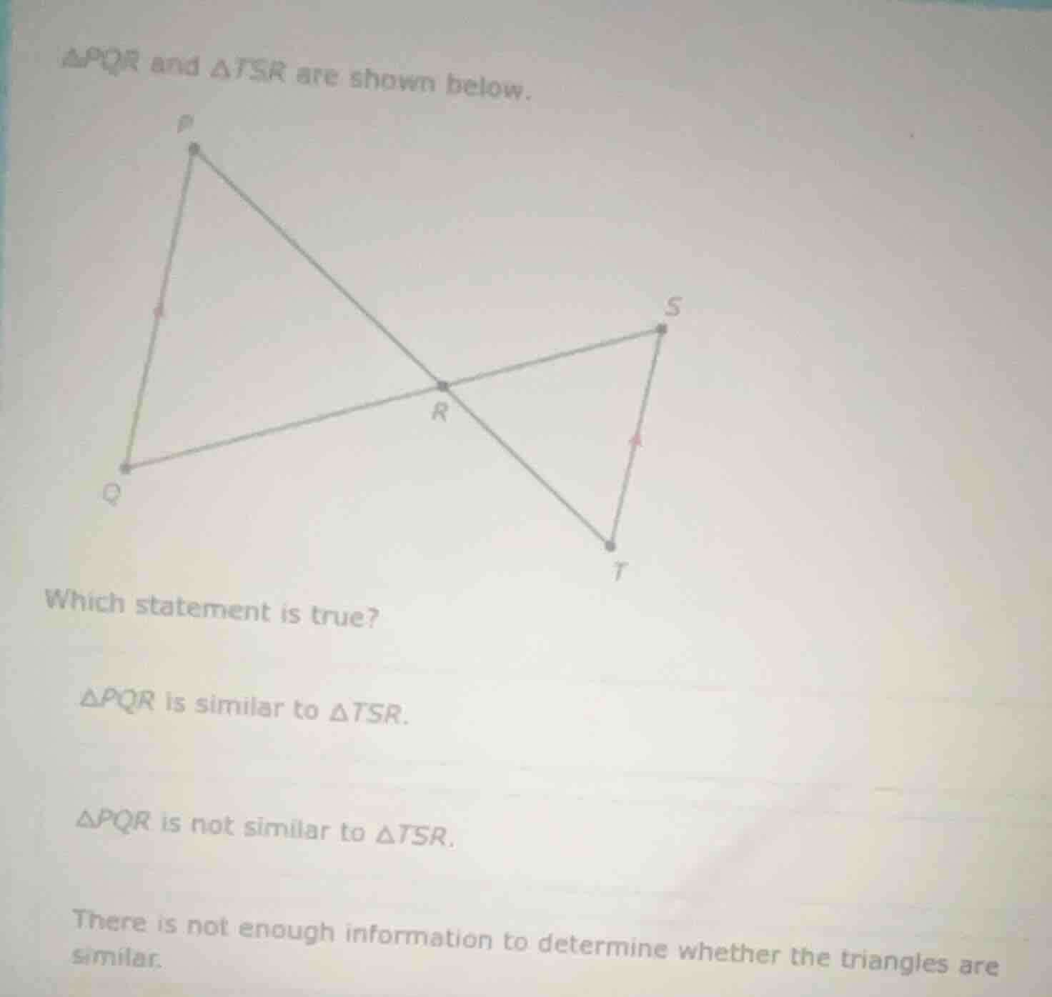 △pqr and △tsr are shown below. which statement is true? △pqr is similar…