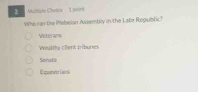 2 multiple choice 1 point who ran the plebeian assembly in the late rep…