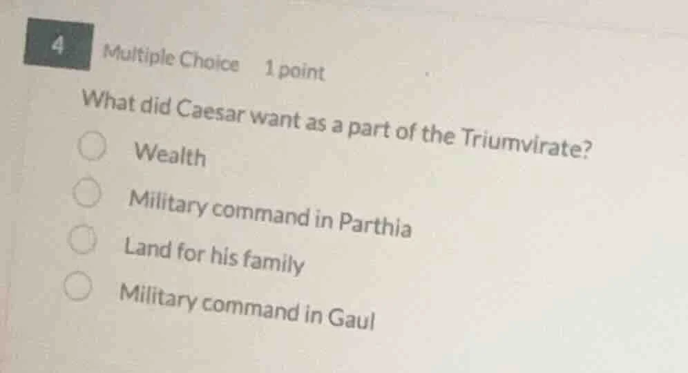 4 multiple choice 1 point what did caesar want as a part of the triumvi…