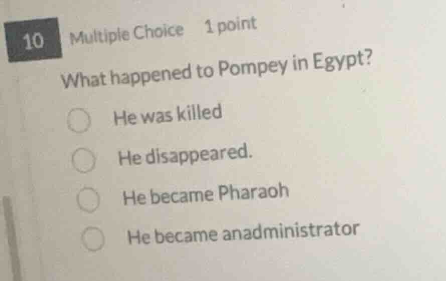 10 multiple choice 1 point what happened to pompey in egypt? he was kil…