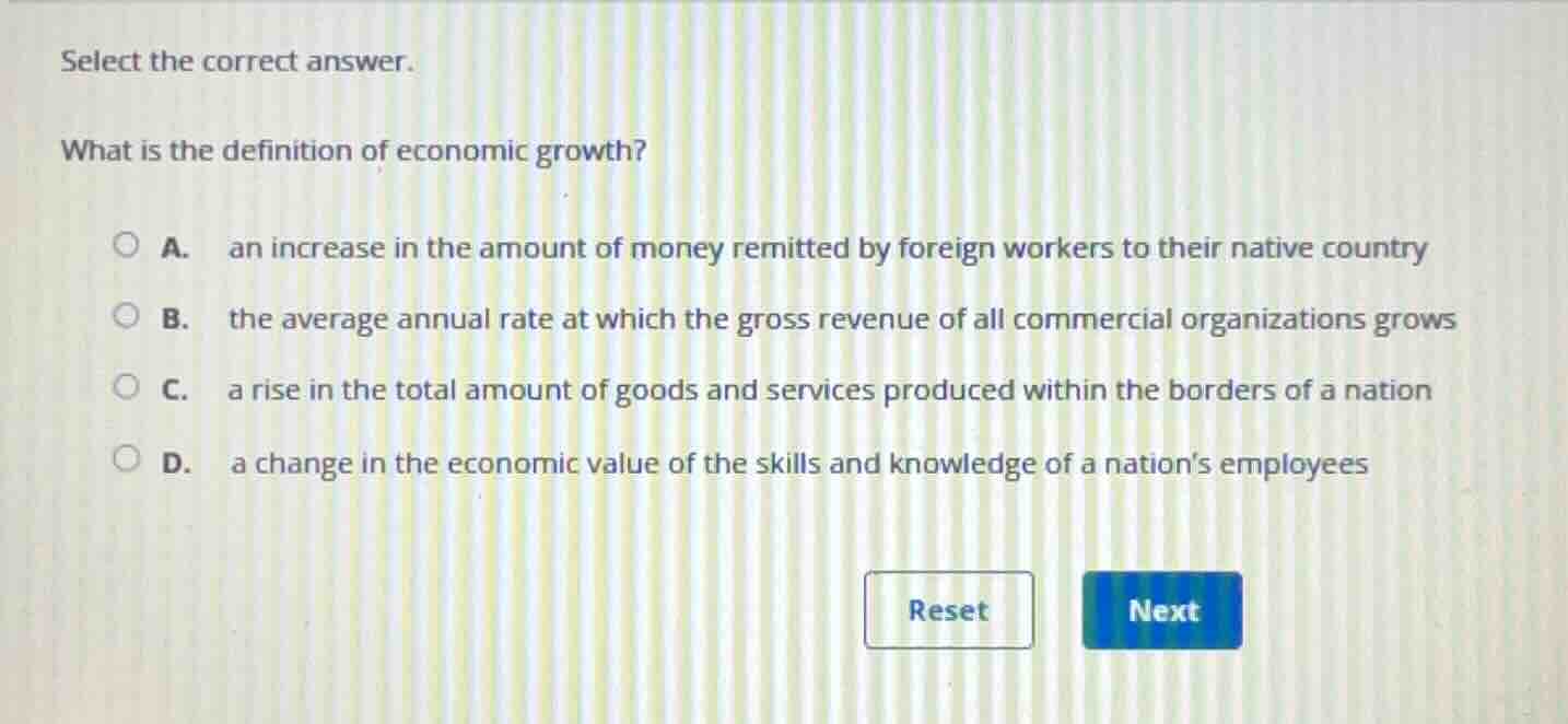 select the correct answer. what is the definition of economic growth? a…