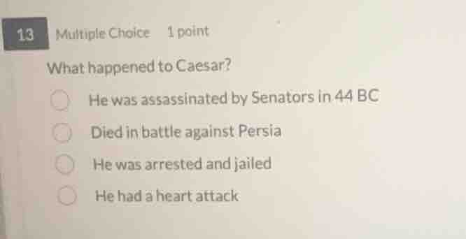 13 multiple choice 1 point what happened to caesar? he was assassinated…
