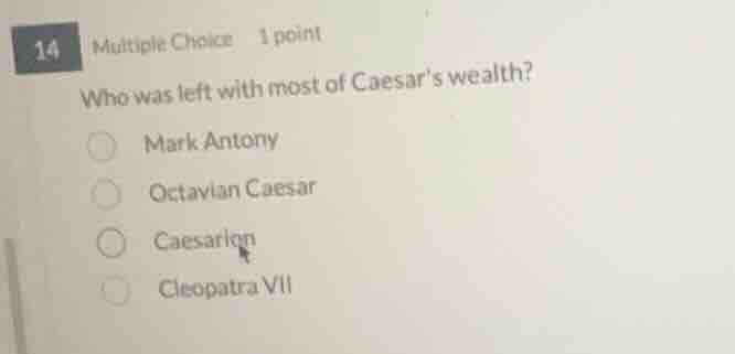 14 multiple choice 1 point who was left with most of caesars wealth? ma…