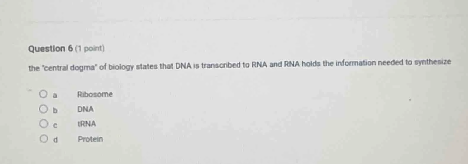 question 6 (1 point) the central dogma of biology states that dna is tr…