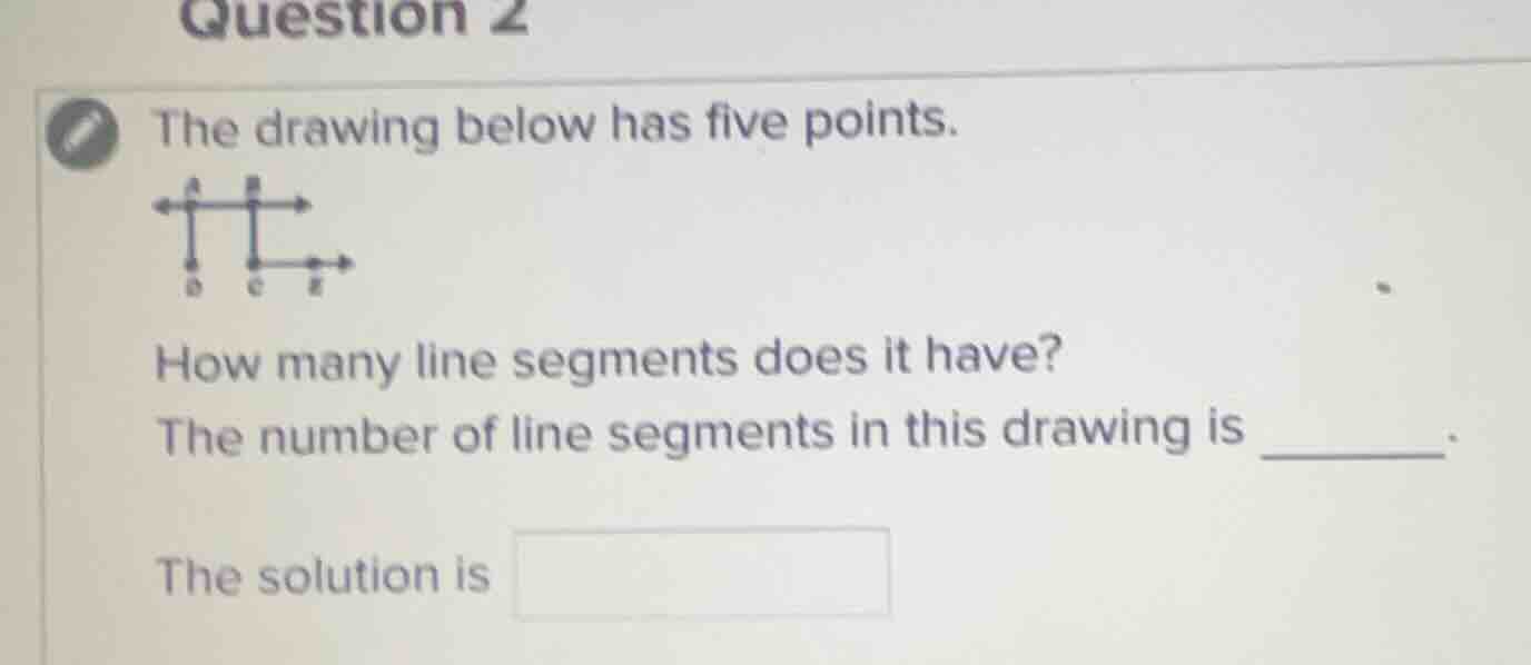 question 2 the drawing below has five points. how many line segments do…