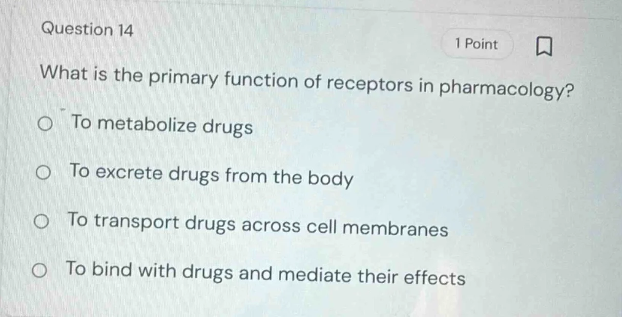 question 14 1 point what is the primary function of receptors in pharma…