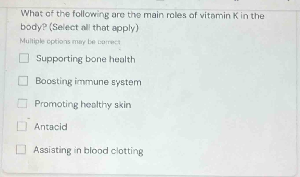 what of the following are the main roles of vitamin k in the body? (sel…