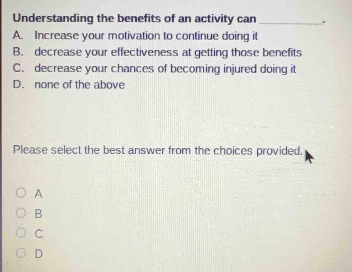 understanding the benefits of an activity can ______. a. increase your …