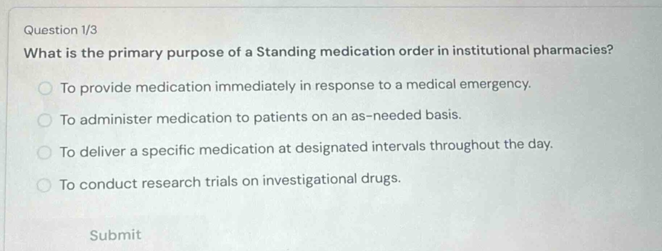 question 1/3 what is the primary purpose of a standing medication order…