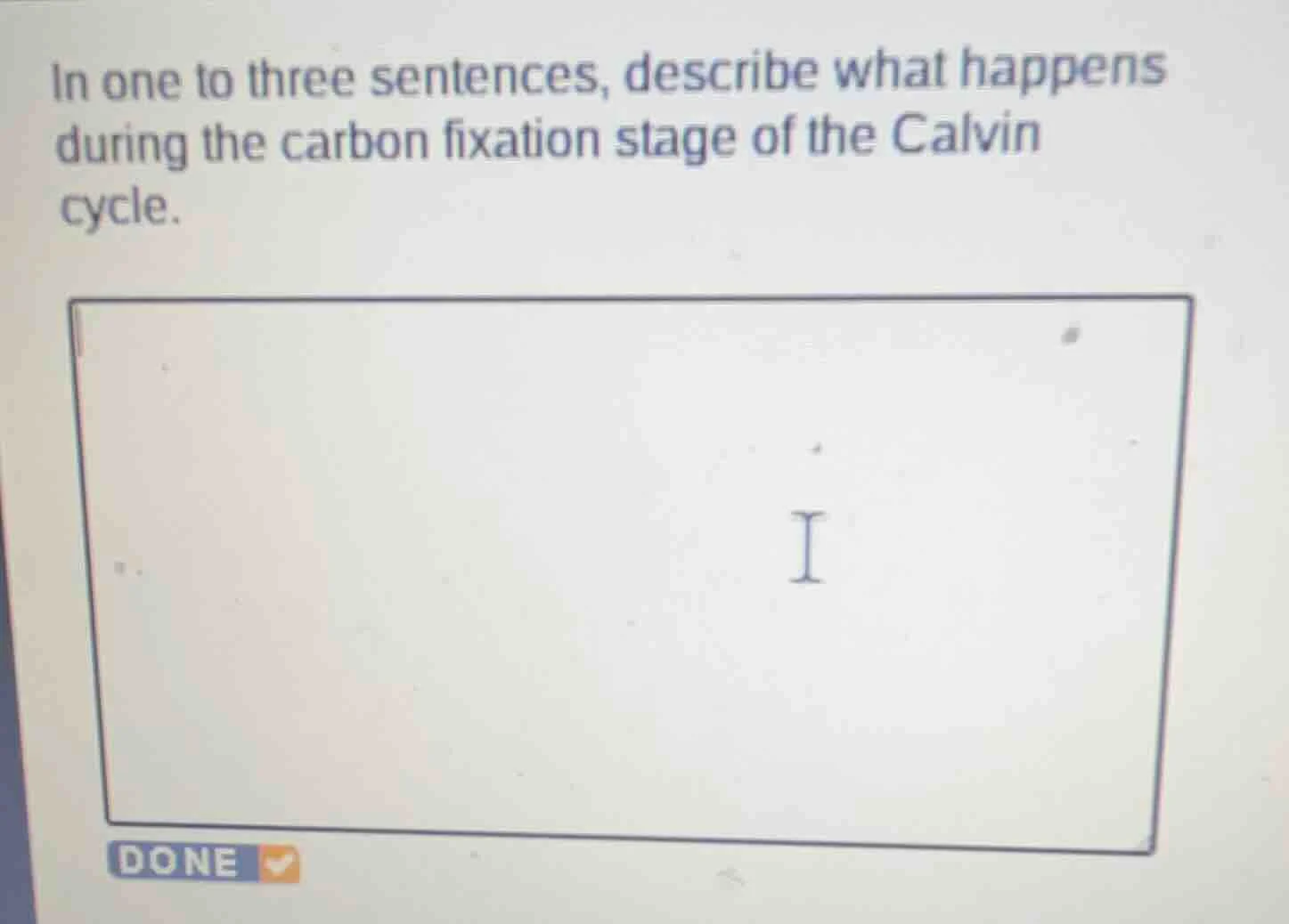 in one to three sentences, describe what happens during the carbon fixa…
