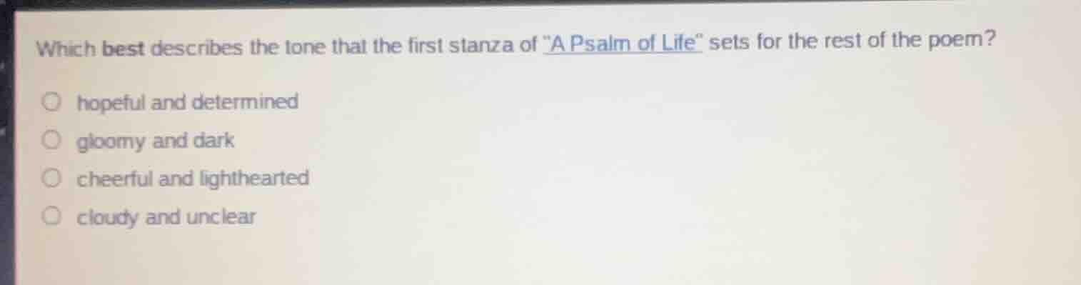 which best describes the tone that the first stanza of \a psalm of life…