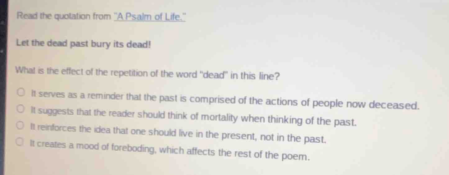 read the quotation from \a psalm of life.\ let the dead past bury its d…