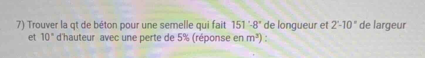 7) trouver la qt de béton pour une semelle qui fait 151-8\ de longueur …