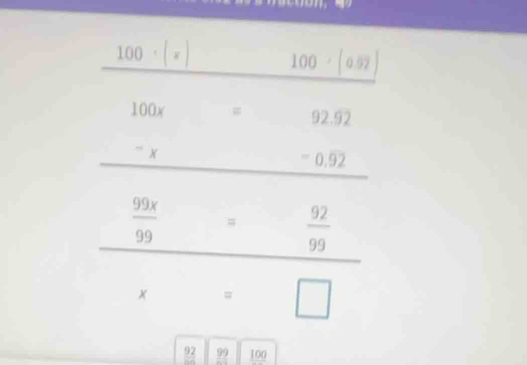 100·(x) 100·(0.\\overline{92}) 100x = 92.\\overline{92} - x - 0.\\overl…