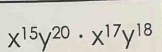 x^{15}y^{20} cdot x^{17}y^{18}