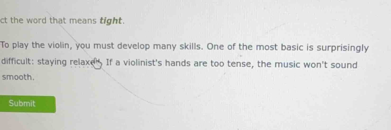 ct the word that means tight. to play the violin, you must develop many…