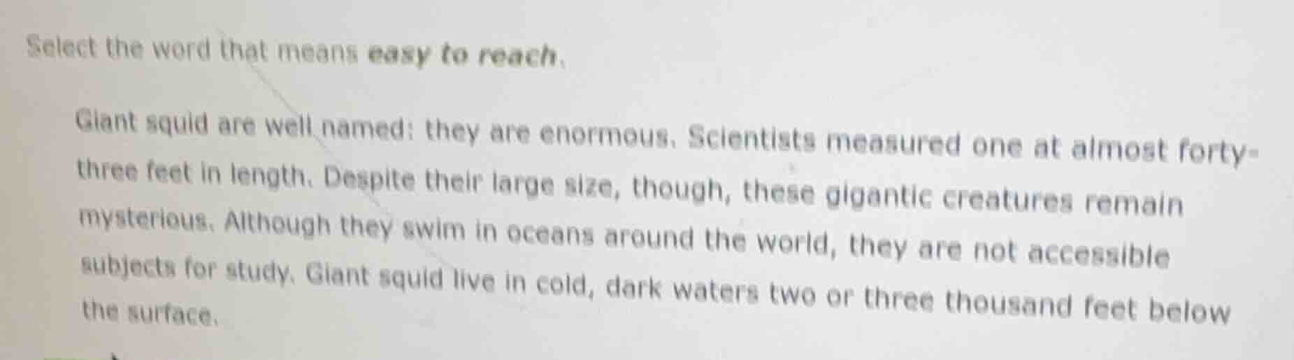 select the word that means easy to reach. giant squid are well named: t…