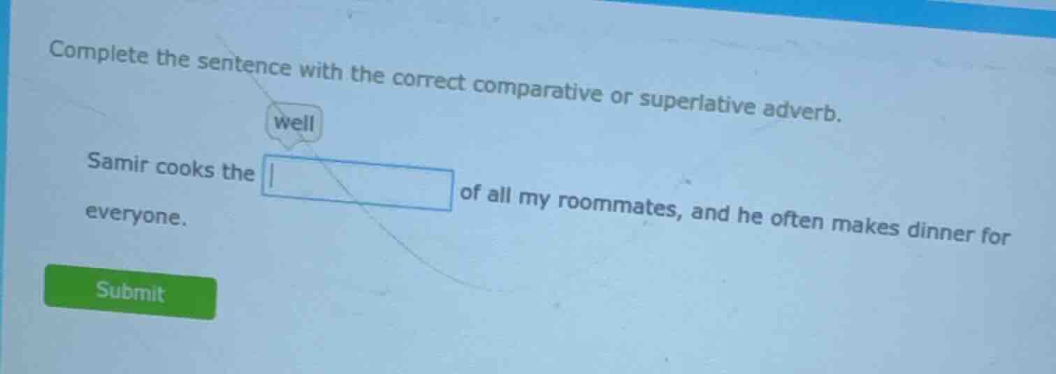 complete the sentence with the correct comparative or superlative adver…