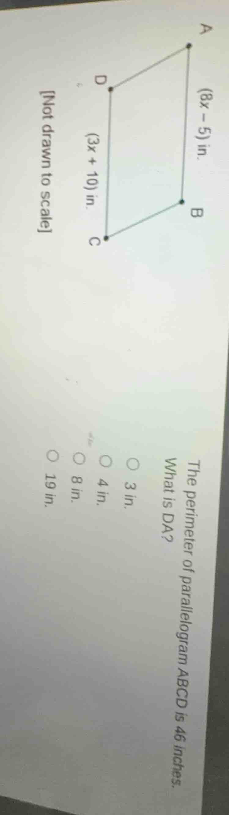 not drawn to scale (8x - 5) in. (3x + 10) in. the perimeter of parallel…