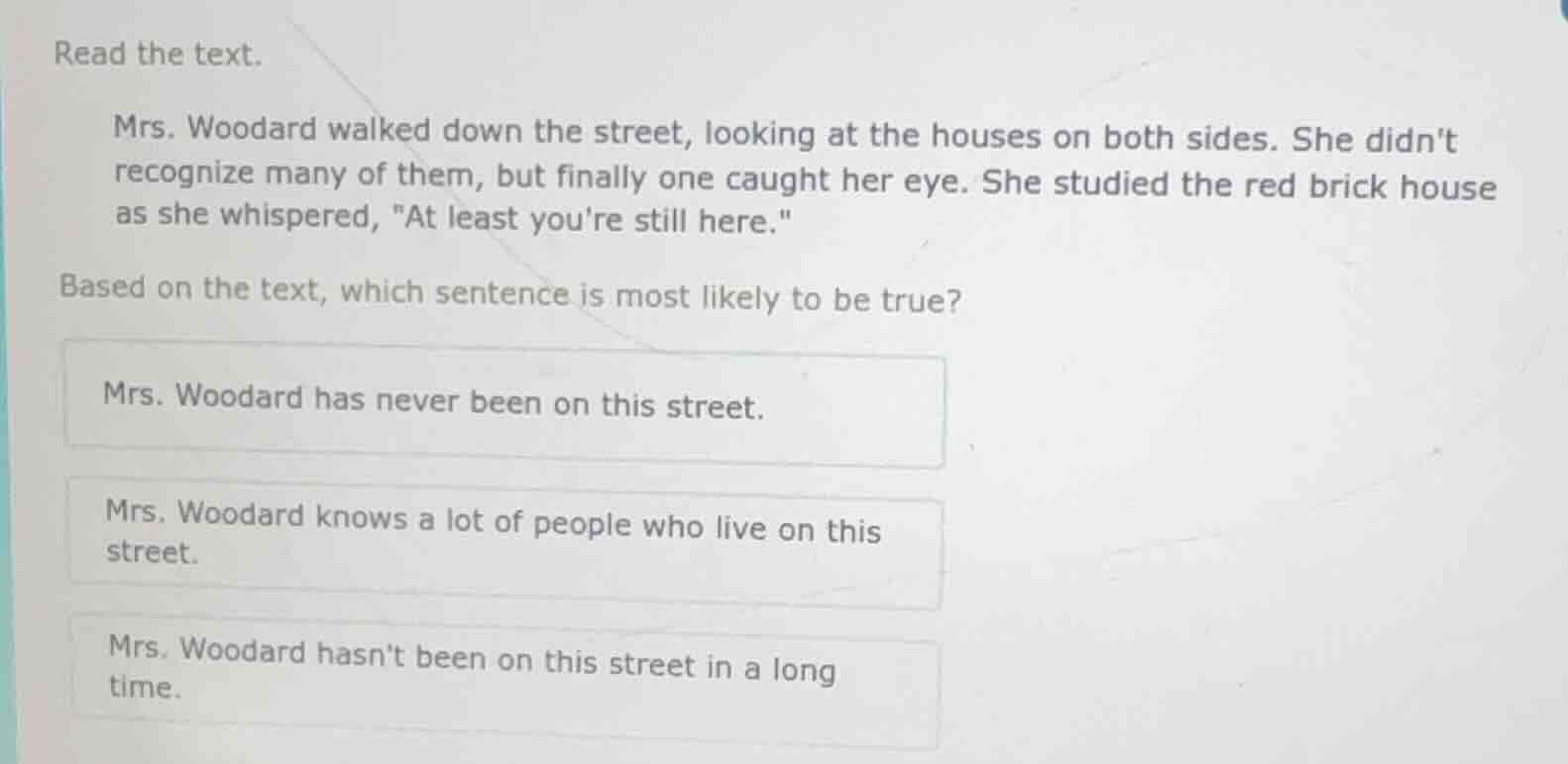 read the text. mrs. woodard walked down the street, looking at the hous…