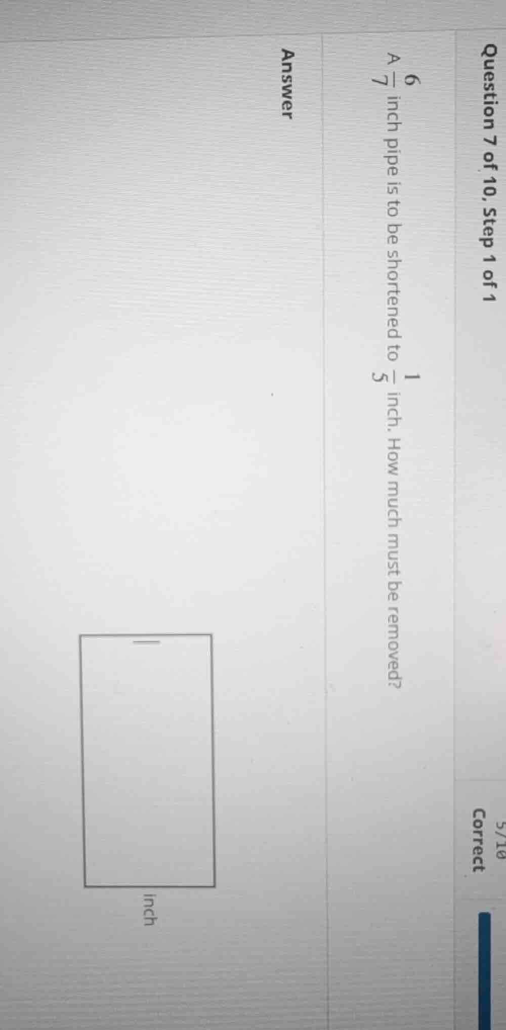 question 7 of 10, step 1 of 1 a $6\\frac{6}{7}$ inch pipe is to be shor…