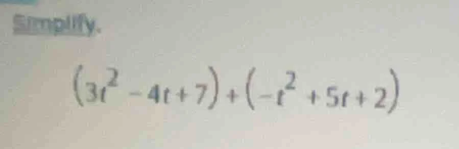 simplify. $(3t^2 - 4t + 7) + (-t^2 + 5t + 2)$