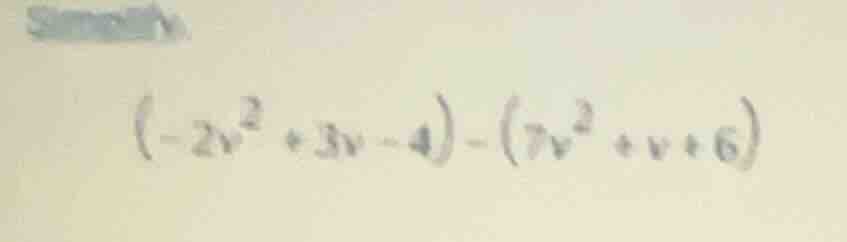 (-2v² + 3v - 4) - (7v² + v + 6)