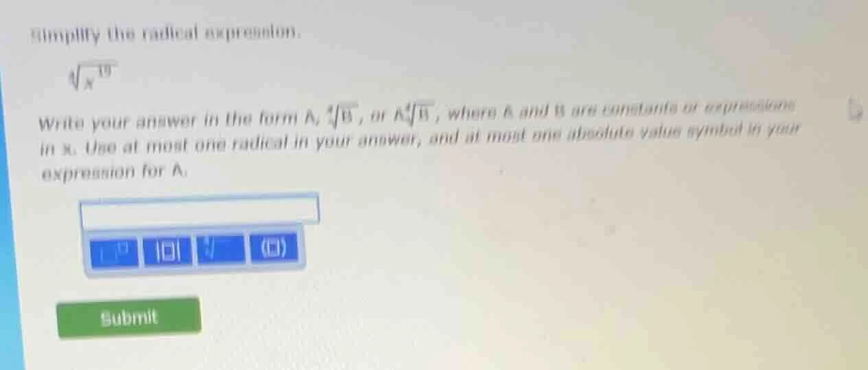 simplify the radical expression. \\sqrt4{x^{19}} write your answer in t…