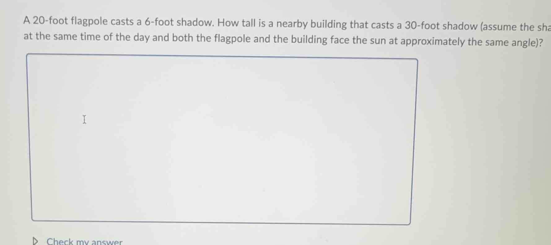 a 20-foot flagpole casts a 6-foot shadow. how tall is a nearby building…