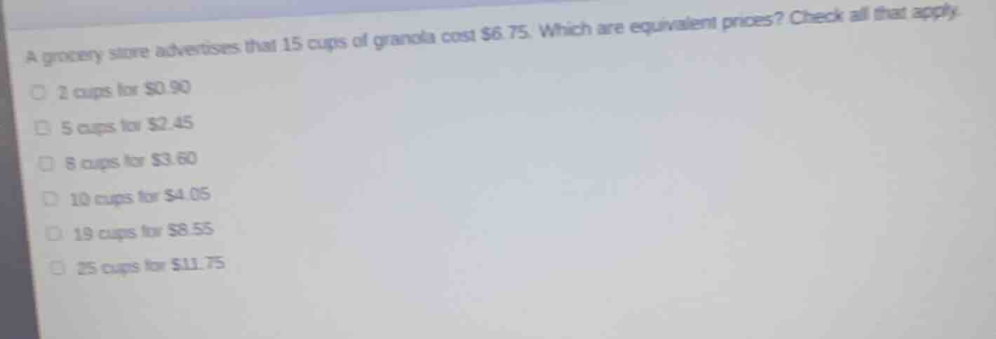 a grocery store advertises that 15 cups of granola cost $6.75. which ar…