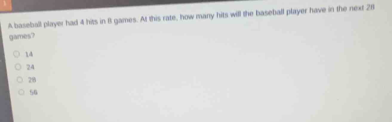 a baseball player had 4 hits in 8 games. at this rate, how many hits wi…