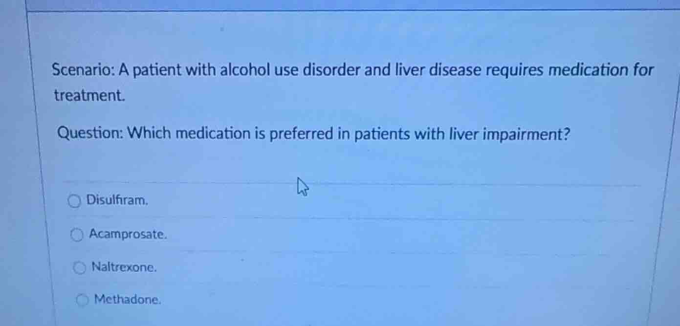 scenario: a patient with alcohol use disorder and liver disease require…
