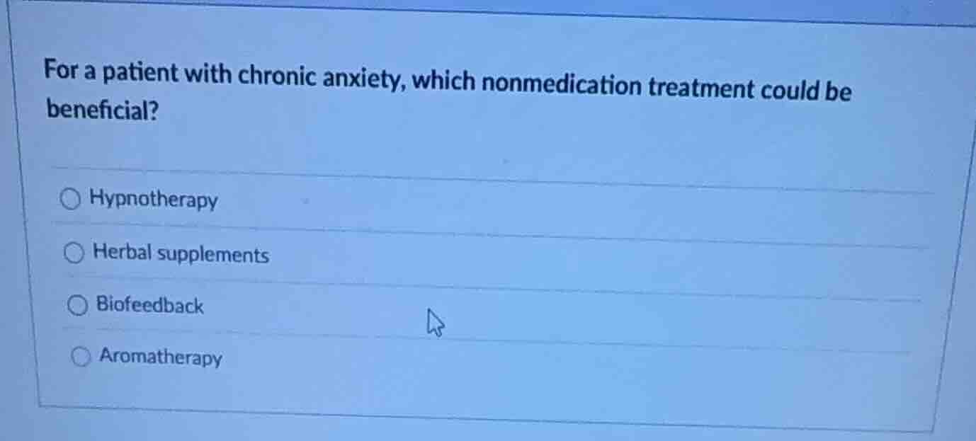for a patient with chronic anxiety, which nonmedication treatment could…