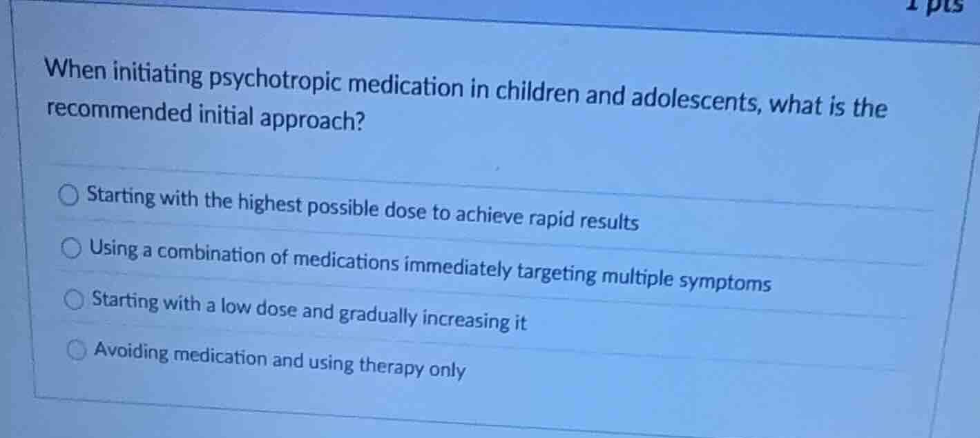 when initiating psychotropic medication in children and adolescents, wh…