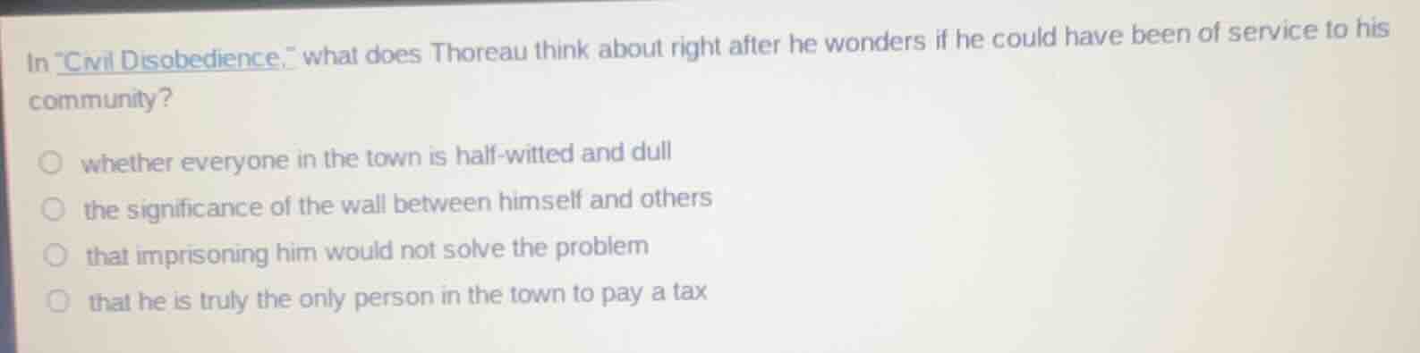 in \civil disobedience,\ what does thoreau think about right after he w…