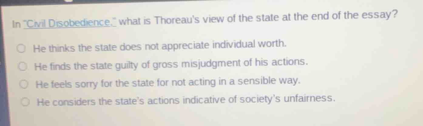 in \civil disobedience,\ what is thoreaus view of the state at the end …