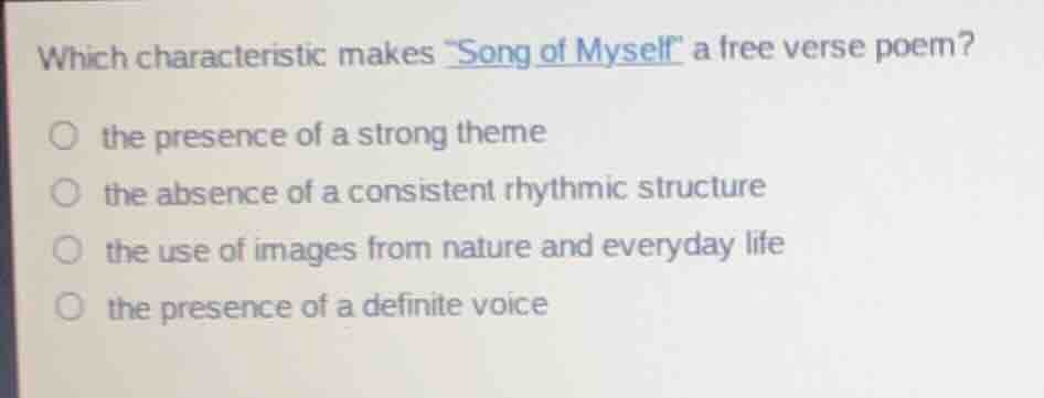 which characteristic makes \song of myself\ a free verse poem? the pres…