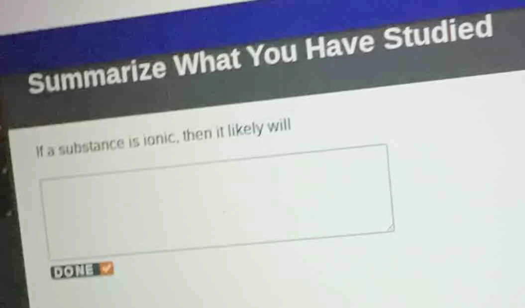summarize what you have studied if a substance is ionic, then it likely…