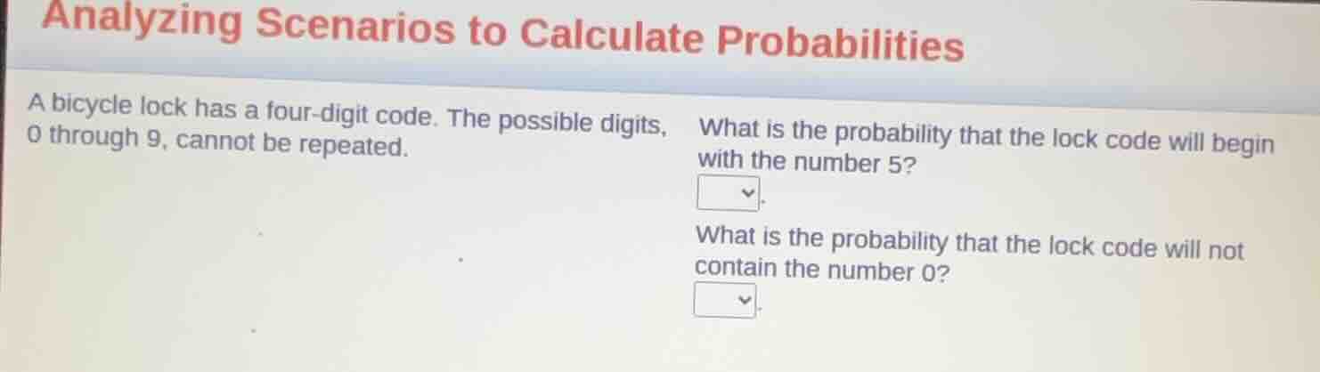 analyzing scenarios to calculate probabilities a bicycle lock has a fou…