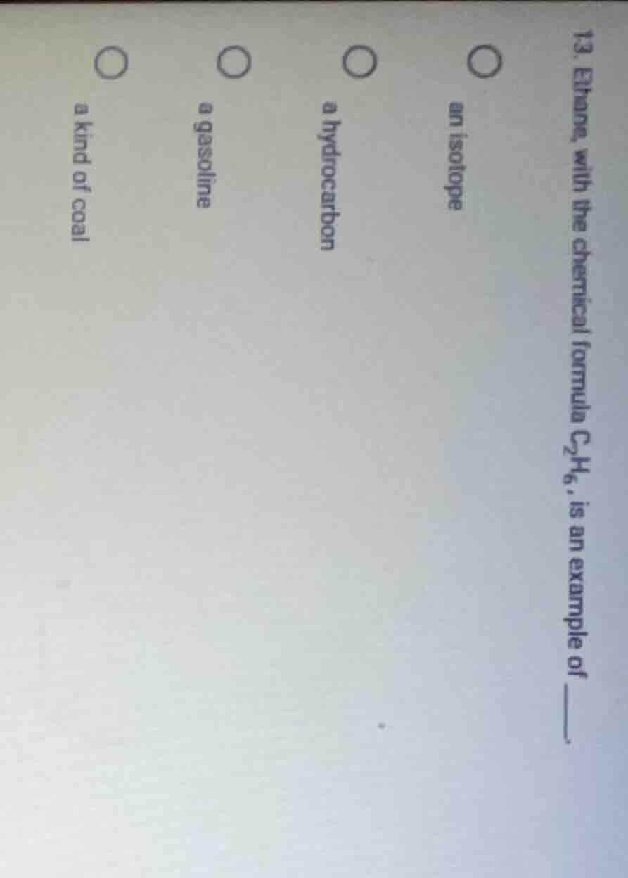 13. ethane, with the chemical formula $c_2h_6$, is an example of ____. …