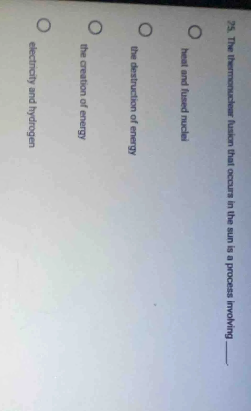 25. the thermonuclear fusion that occurs in the sun is a process involv…