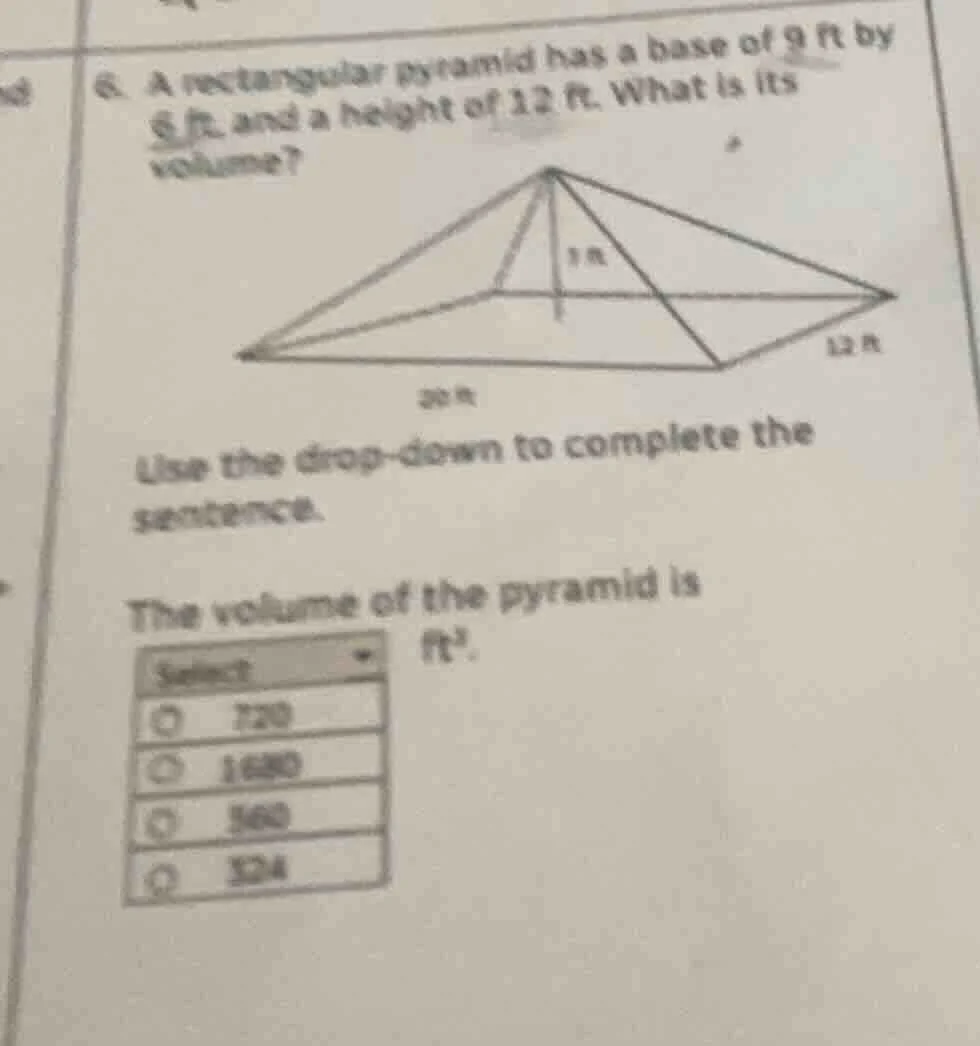 6. a rectangular pyramid has a base of 9 ft by 6 ft, and a height of 12…
