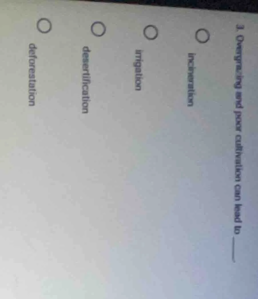 1. overgrazing and poor cultivation can lead to ______. incineration ir…