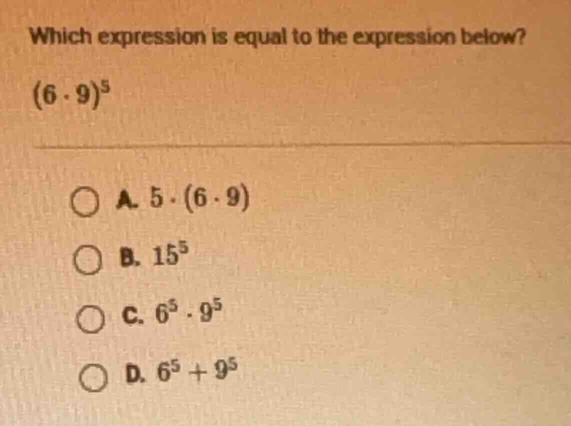 which expression is equal to the expression below? $(6 \\cdot 9)^5$ a. …