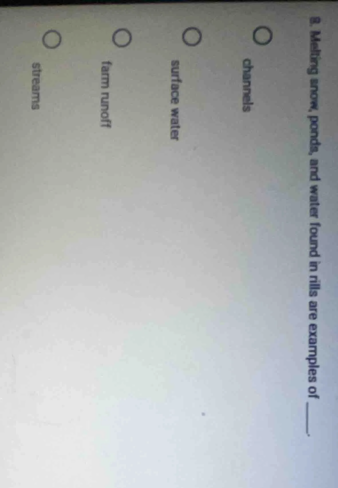 8. melting snow, ponds, and water found in rills are examples of ______…