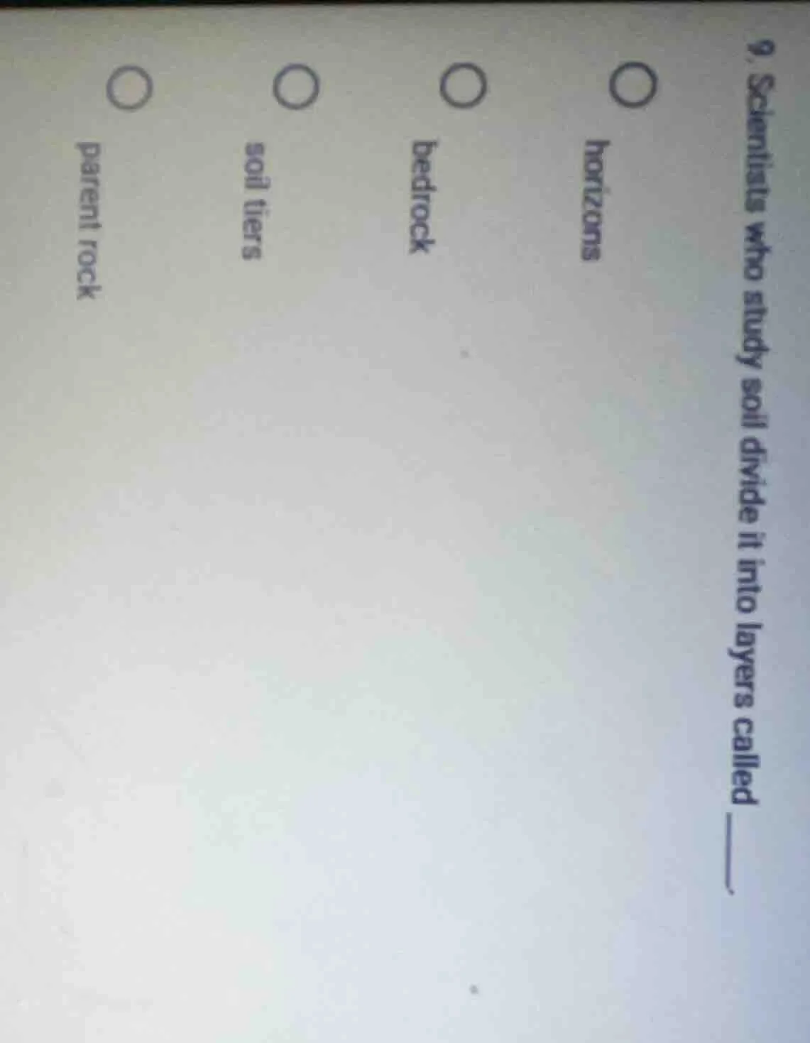 9. scientists who study soil divide it into layers called ______. horiz…