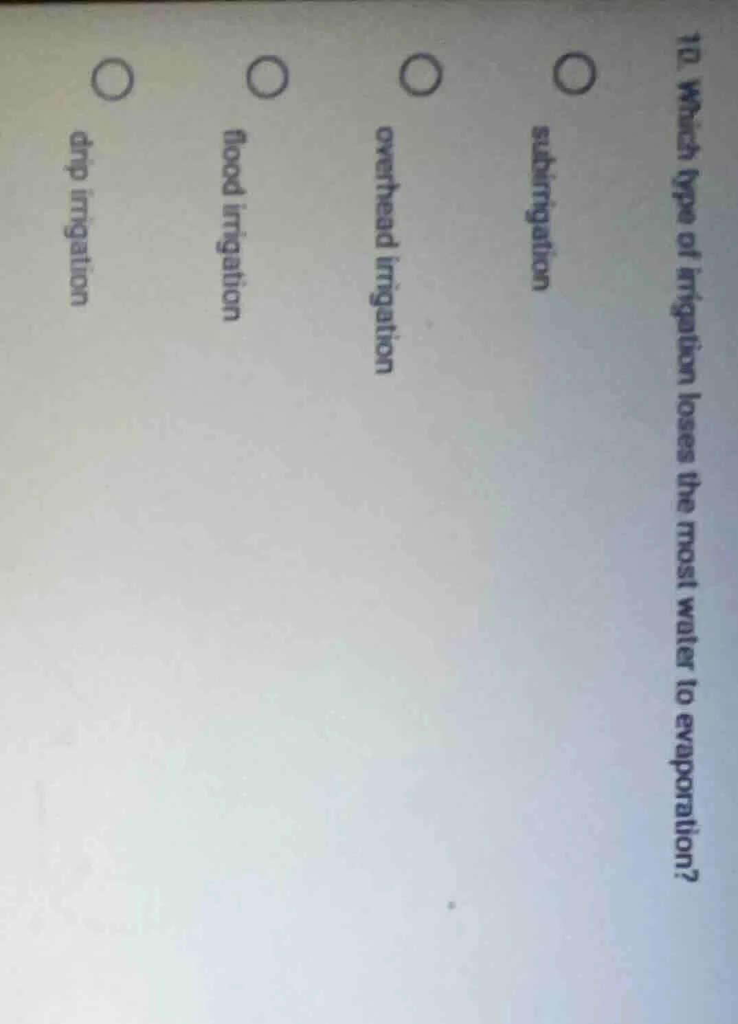 10. which type of irrigation loses the most water to evaporation? subir…