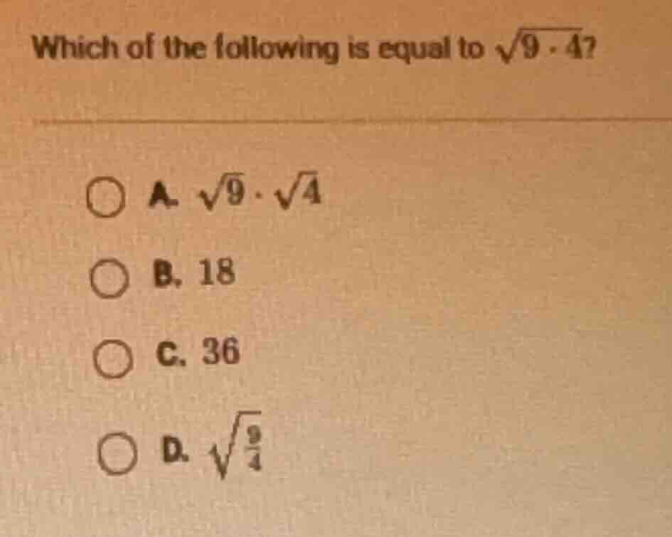 which of the following is equal to \\(sqrt{9 cdot 4}\\)? a. \\(sqrt{9} …