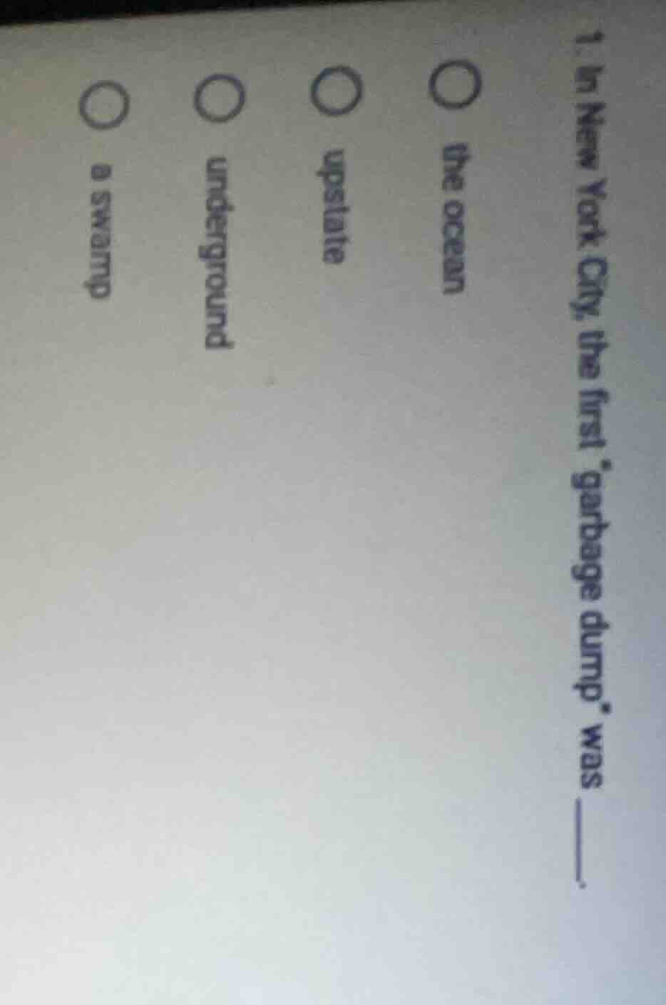 1. in new york city, the first garbage dump was ____. the ocean upstate…