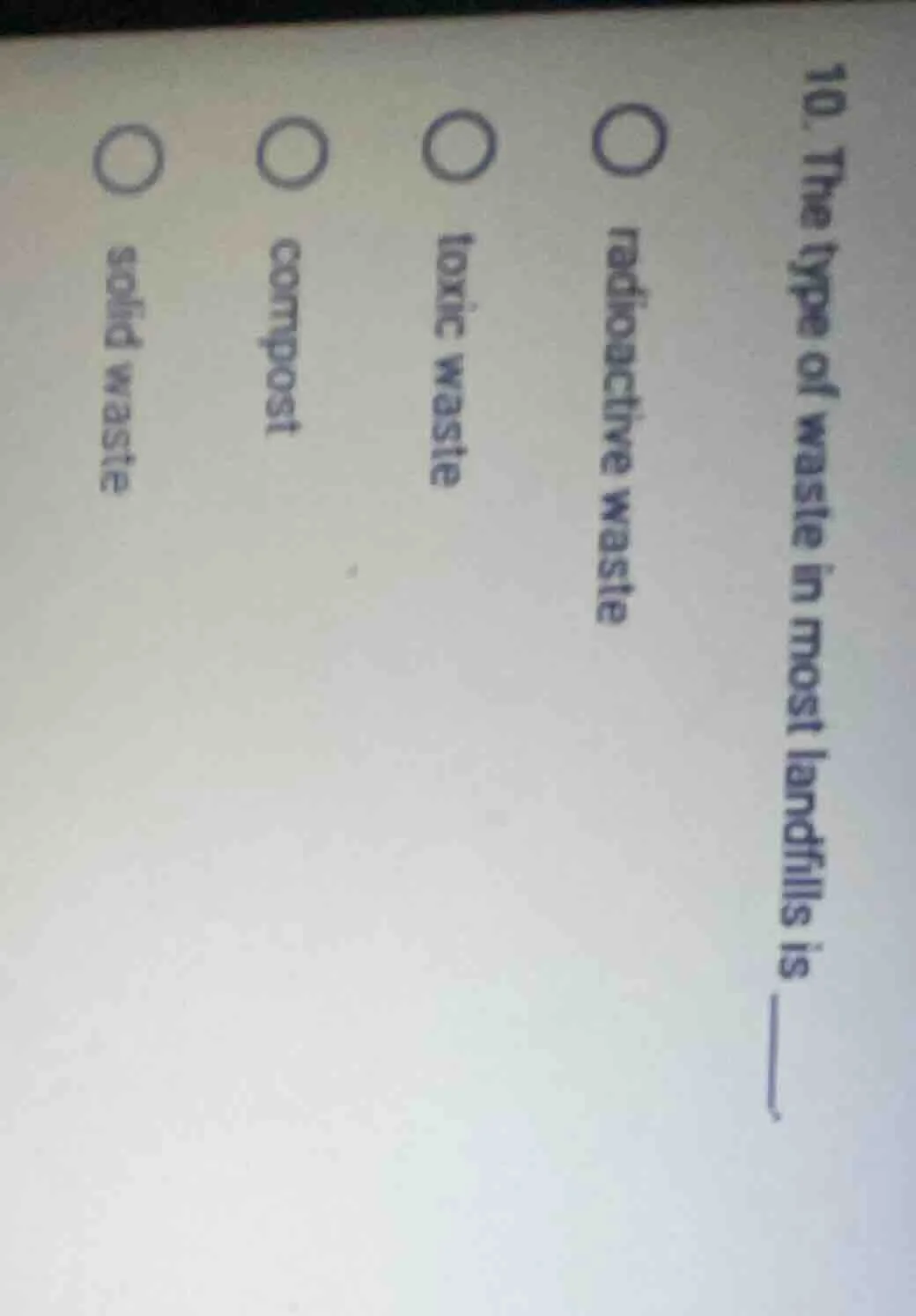 10. the type of waste in most landfills is ____. radioactive waste toxi…